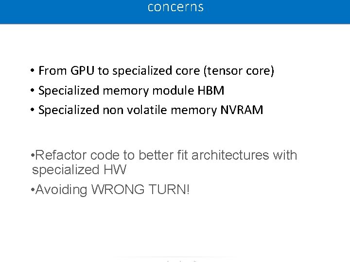 concerns • From GPU to specialized core (tensor core) • Specialized memory module HBM concerns • From GPU to specialized core (tensor core) • Specialized memory module HBM