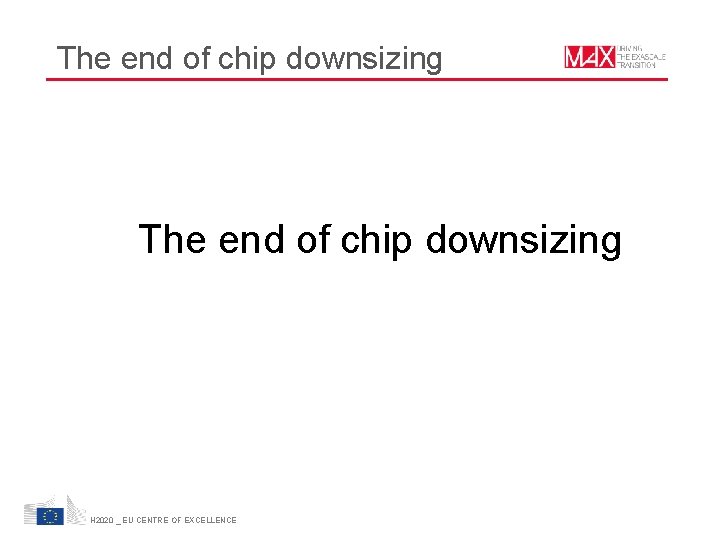 The end of chip downsizing H 2020 _ EU CENTRE OF EXCELLENCE The end of chip downsizing H 2020 _ EU CENTRE OF EXCELLENCE