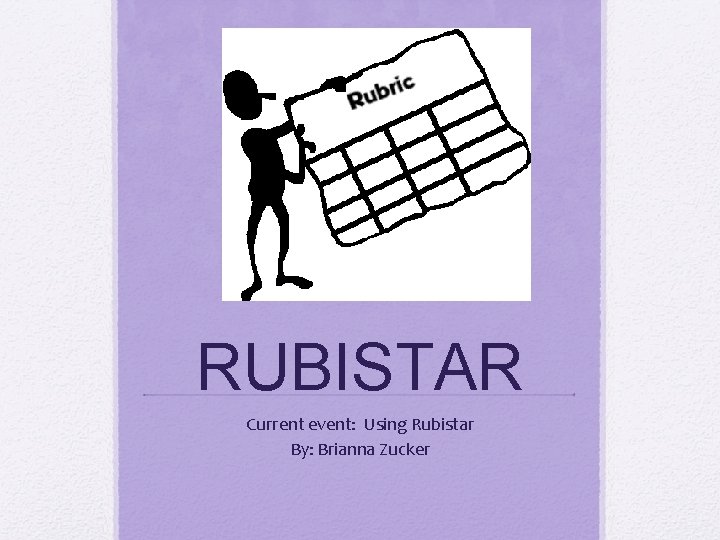 RUBISTAR Current event: Using Rubistar By: Brianna Zucker 