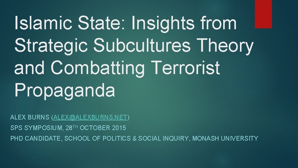 Islamic State: Insights from Strategic Subcultures Theory and Combatting Terrorist Propaganda ALEX BURNS (ALEX@ALEXBURNS.