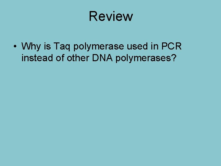 Review • Why is Taq polymerase used in PCR instead of other DNA polymerases?