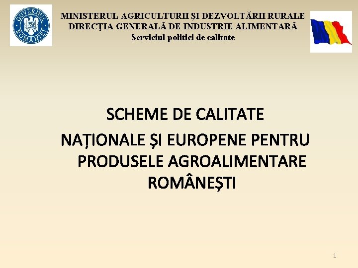 MINISTERUL AGRICULTURII ŞI DEZVOLTĂRII RURALE DIRECŢIA GENERALĂ DE INDUSTRIE ALIMENTARĂ Serviciul politici de calitate