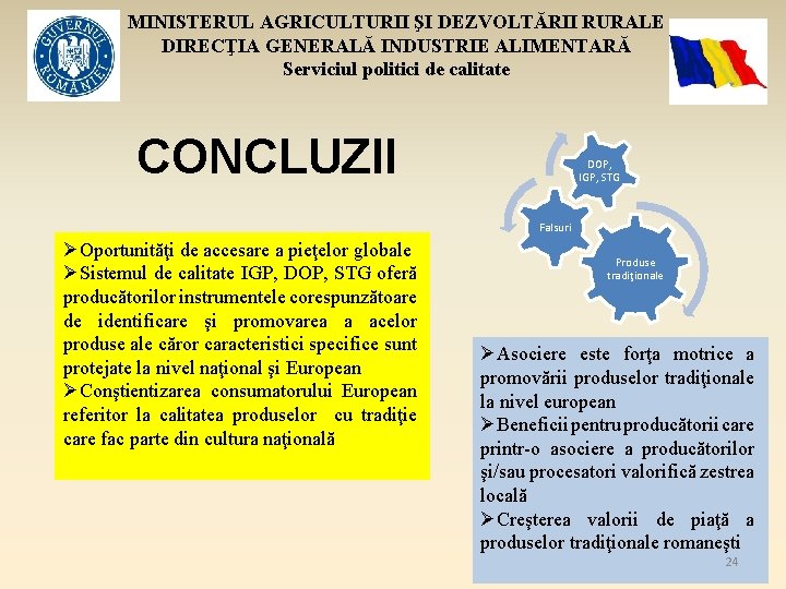 MINISTERUL AGRICULTURII ŞI DEZVOLTĂRII RURALE DIRECŢIA GENERALĂ INDUSTRIE ALIMENTARĂ Serviciul politici de calitate CONCLUZII