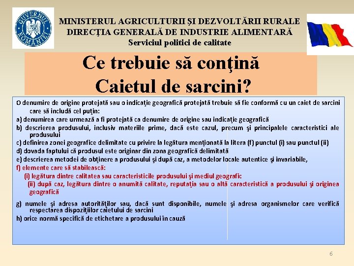 MINISTERUL AGRICULTURII ŞI DEZVOLTĂRII RURALE DIRECŢIA GENERALĂ DE INDUSTRIE ALIMENTARĂ Serviciul politici de calitate