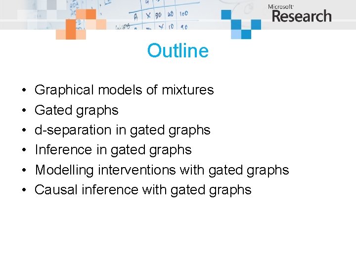 Outline • • • Graphical models of mixtures Gated graphs d-separation in gated graphs