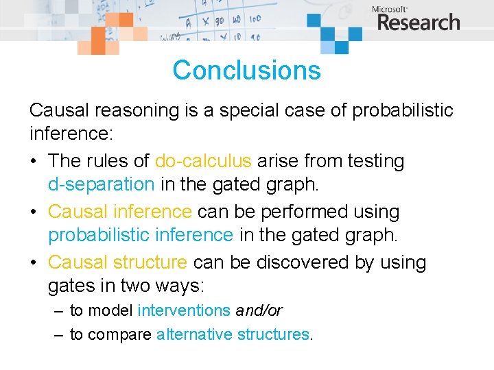 Conclusions Causal reasoning is a special case of probabilistic inference: • The rules of