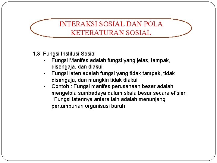 INTERAKSI SOSIAL DAN POLA KETERATURAN SOSIAL 1. 3 Fungsi Institusi Sosial • Fungsi Manifes