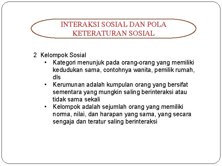 INTERAKSI SOSIAL DAN POLA KETERATURAN SOSIAL 2 Kelompok Sosial • Kategori menunjuk pada orang-orang