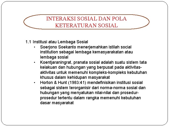 INTERAKSI SOSIAL DAN POLA KETERATURAN SOSIAL 1. 1 Institusi atau Lembaga Sosial • Soerjono