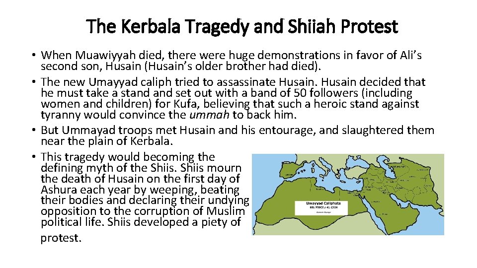 The Kerbala Tragedy and Shiiah Protest • When Muawiyyah died, there were huge demonstrations