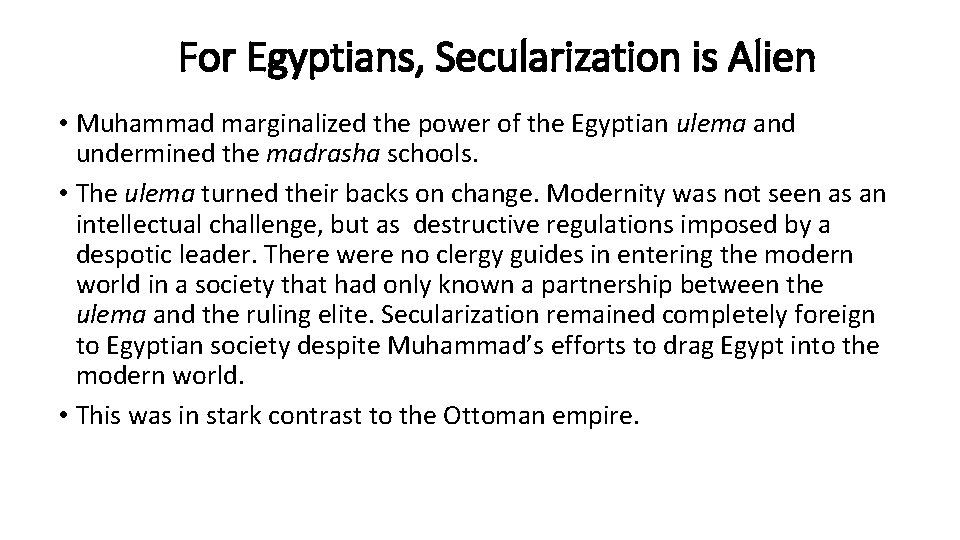 For Egyptians, Secularization is Alien • Muhammad marginalized the power of the Egyptian ulema