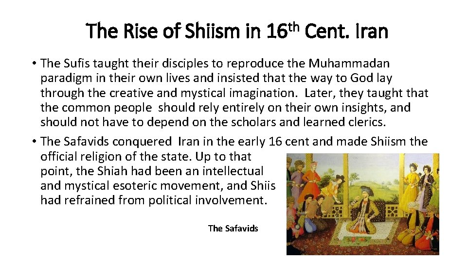 The Rise of Shiism in 16 th Cent. Iran • The Sufis taught their