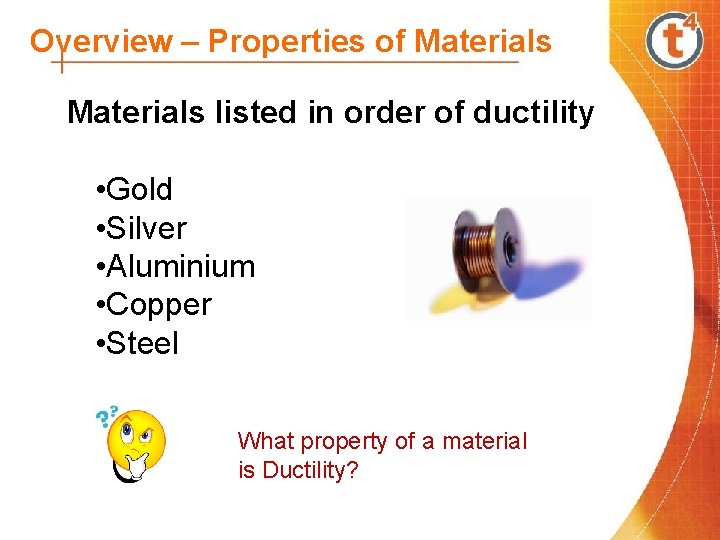 Overview – Properties of Materials listed in order of ductility • Gold • Silver