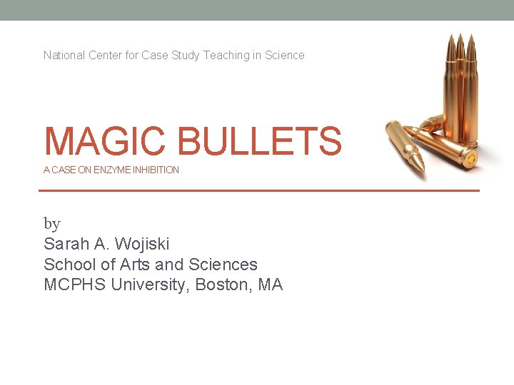 National Center for Case Study Teaching in Science MAGIC BULLETS A CASE ON ENZYME