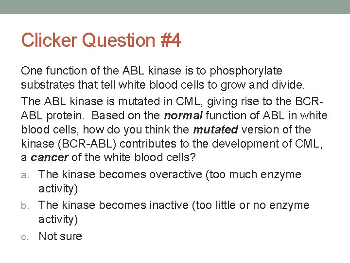 Clicker Question #4 One function of the ABL kinase is to phosphorylate substrates that