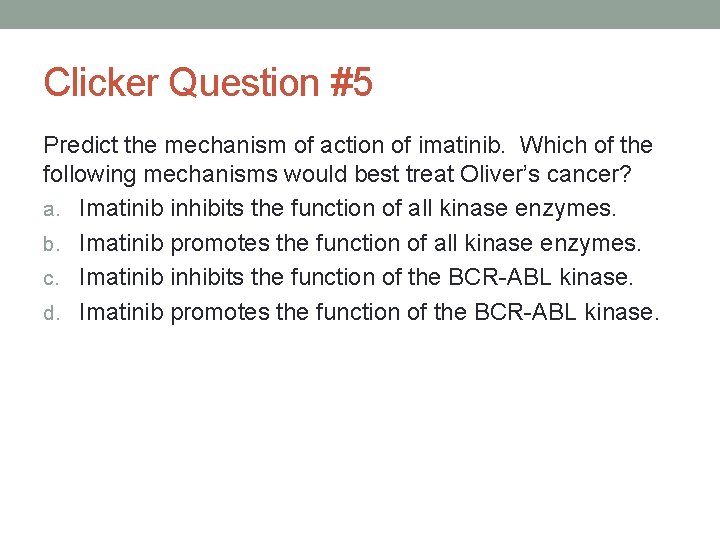 Clicker Question #5 Predict the mechanism of action of imatinib. Which of the following