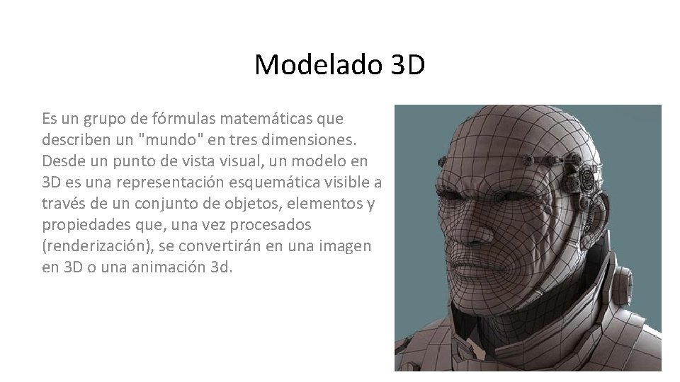 Modelado 3 D Es un grupo de fórmulas matemáticas que describen un "mundo" en