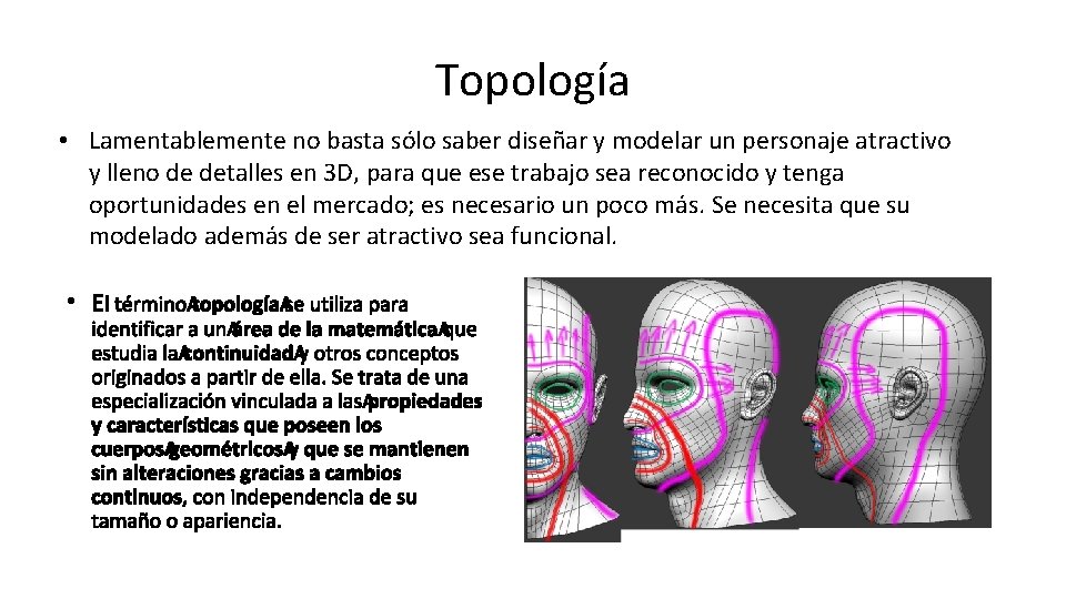 Topología • Lamentablemente no basta sólo saber diseñar y modelar un personaje atractivo y