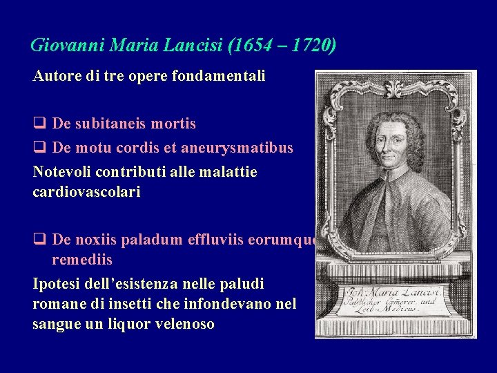 Giovanni Maria Lancisi (1654 – 1720) Autore di tre opere fondamentali q De subitaneis Giovanni Maria Lancisi (1654 – 1720) Autore di tre opere fondamentali q De subitaneis