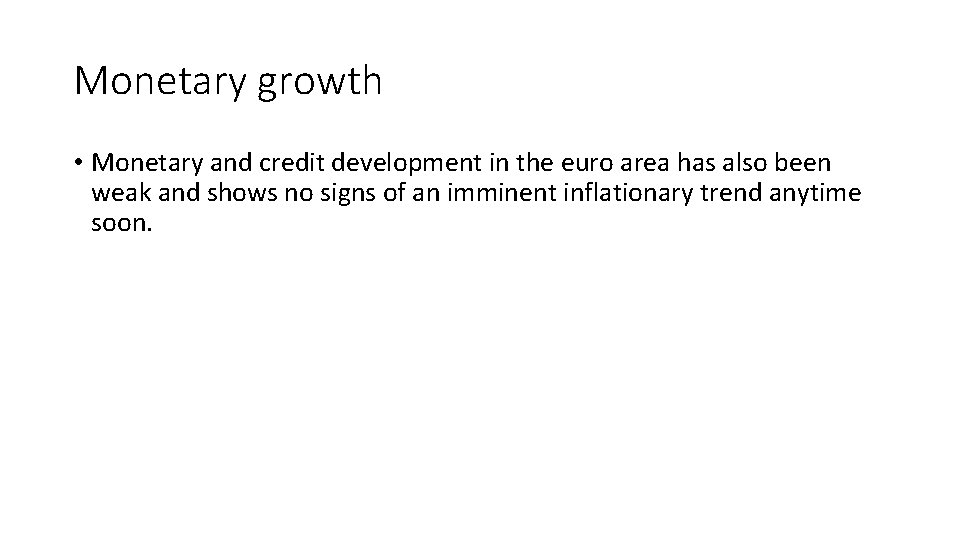 Monetary growth • Monetary and credit development in the euro area has also been