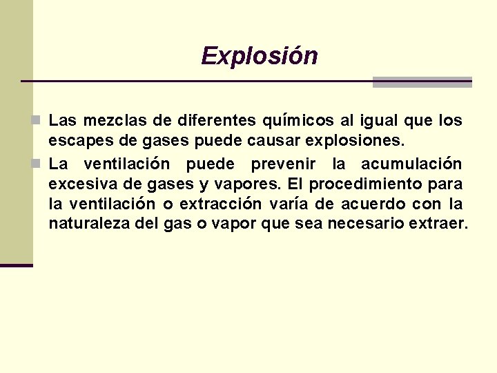 Explosión n Las mezclas de diferentes químicos al igual que los escapes de gases