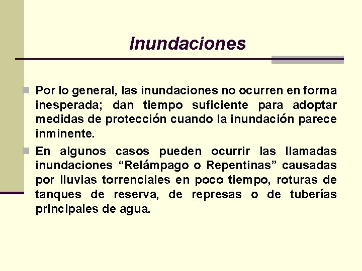 Inundaciones n Por lo general, las inundaciones no ocurren en forma inesperada; dan tiempo