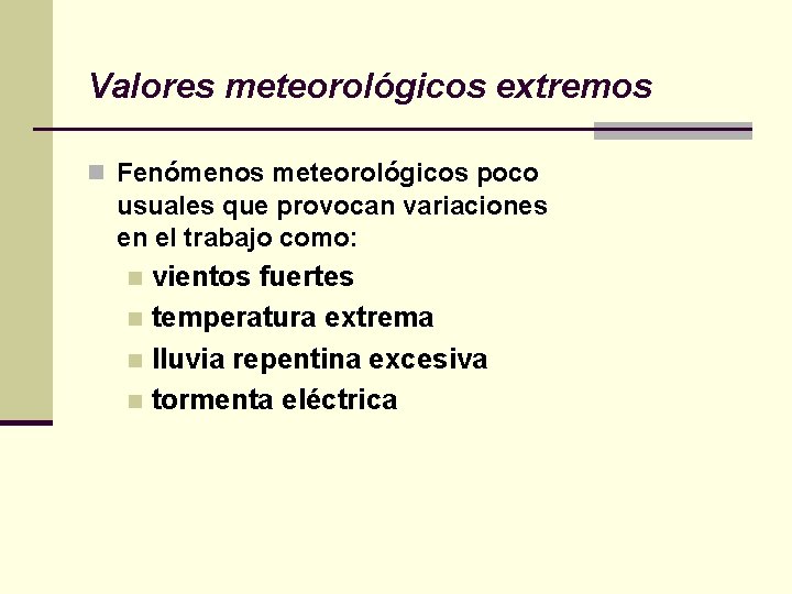 Valores meteorológicos extremos n Fenómenos meteorológicos poco usuales que provocan variaciones en el trabajo