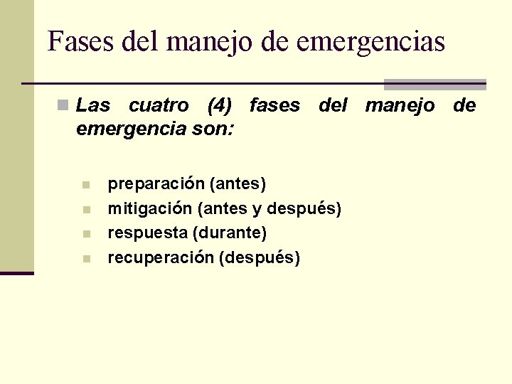 Fases del manejo de emergencias n Las cuatro (4) fases del manejo de emergencia