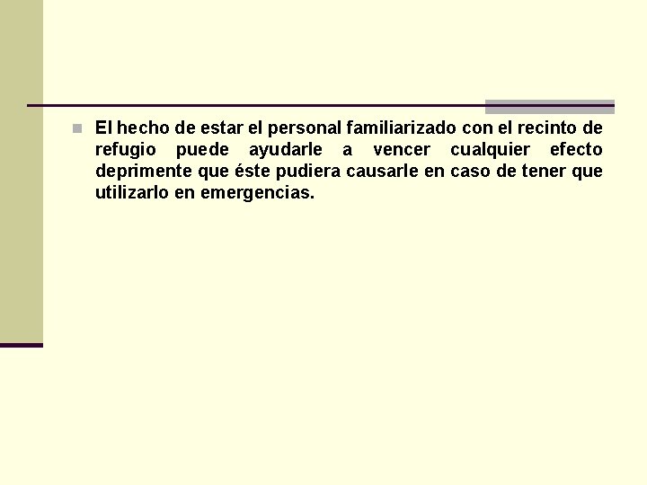 n El hecho de estar el personal familiarizado con el recinto de refugio puede