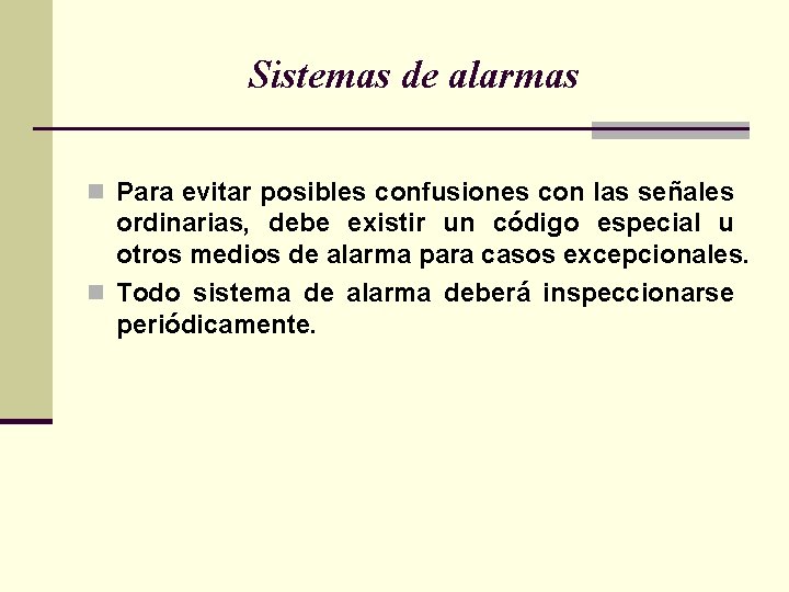 Sistemas de alarmas n Para evitar posibles confusiones con las señales ordinarias, debe existir