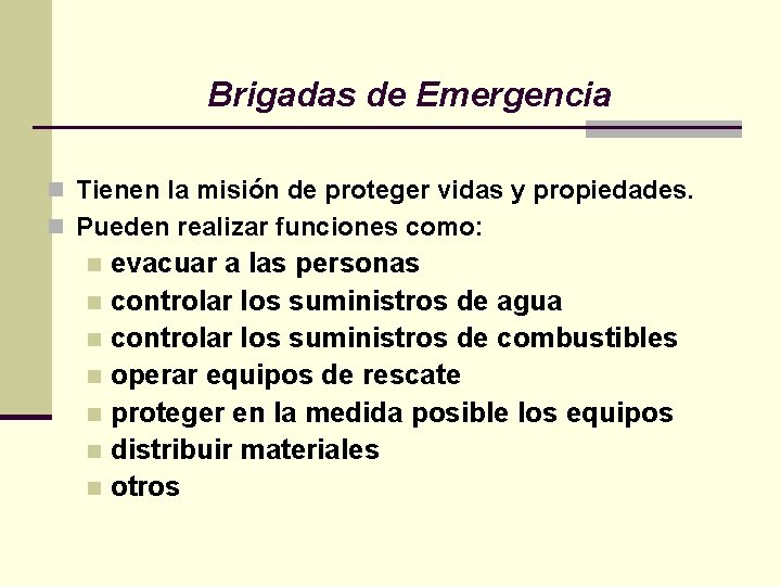 Brigadas de Emergencia n Tienen la misión de proteger vidas y propiedades. n Pueden