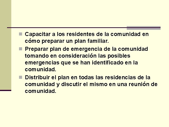 n Capacitar a los residentes de la comunidad en cómo preparar un plan familiar.