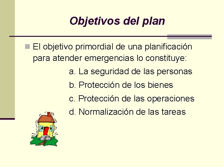 Objetivos del plan n El objetivo primordial de una planificación para atender emergencias lo