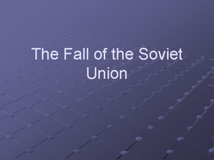 The Fall of the Soviet Union 