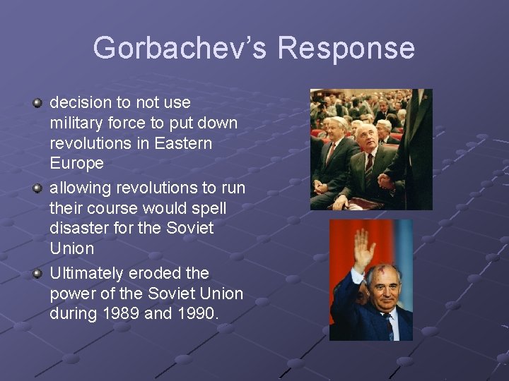 Gorbachev’s Response decision to not use military force to put down revolutions in Eastern