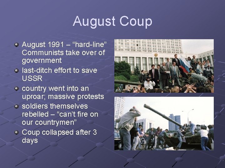 August Coup August 1991 – “hard-line” Communists take over of government last-ditch effort to