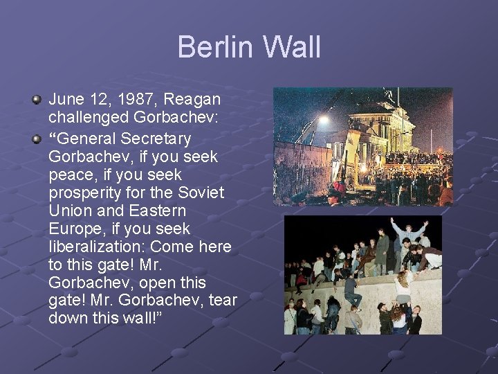 Berlin Wall June 12, 1987, Reagan challenged Gorbachev: “General Secretary Gorbachev, if you seek