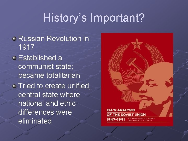 History’s Important? Russian Revolution in 1917 Established a communist state; became totalitarian Tried to