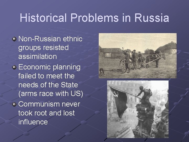 Historical Problems in Russia Non-Russian ethnic groups resisted assimilation Economic planning failed to meet
