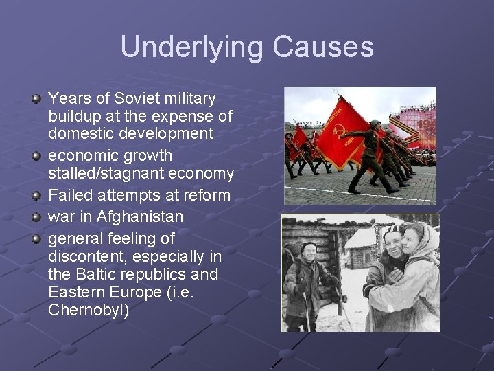 Underlying Causes Years of Soviet military buildup at the expense of domestic development economic