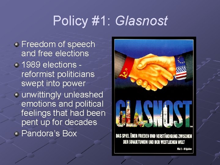 Policy #1: Glasnost Freedom of speech and free elections 1989 elections reformist politicians swept
