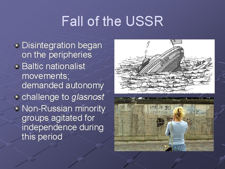 Fall of the USSR Disintegration began on the peripheries Baltic nationalist movements; demanded autonomy
