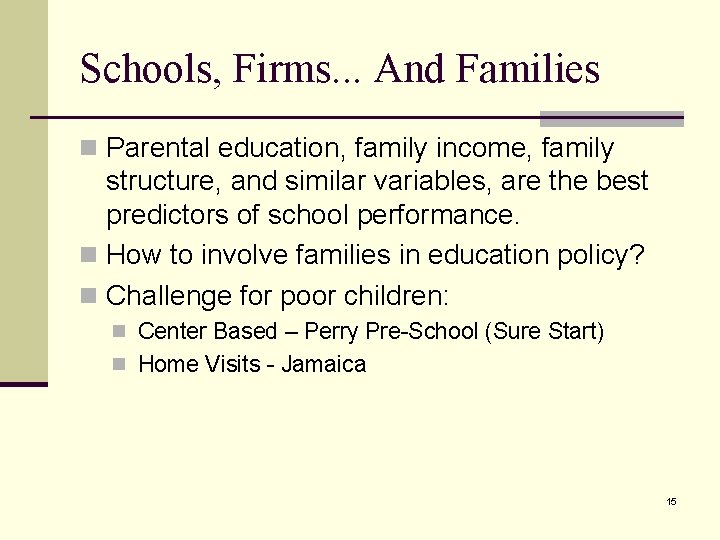 Schools, Firms. . . And Families n Parental education, family income, family structure, and