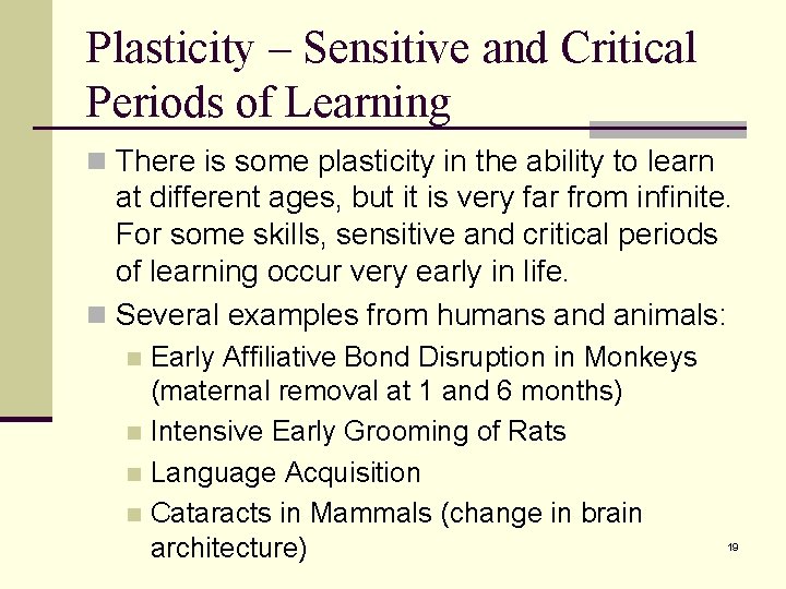 Plasticity – Sensitive and Critical Periods of Learning n There is some plasticity in
