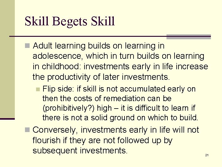 Skill Begets Skill n Adult learning builds on learning in adolescence, which in turn