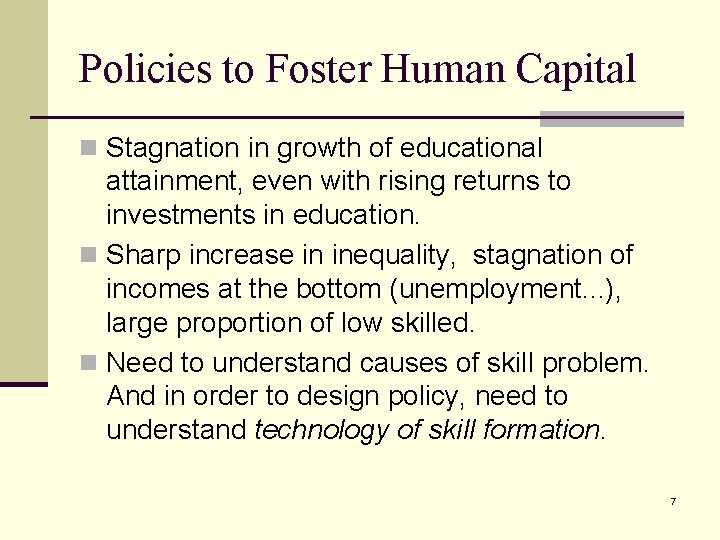 Policies to Foster Human Capital n Stagnation in growth of educational attainment, even with