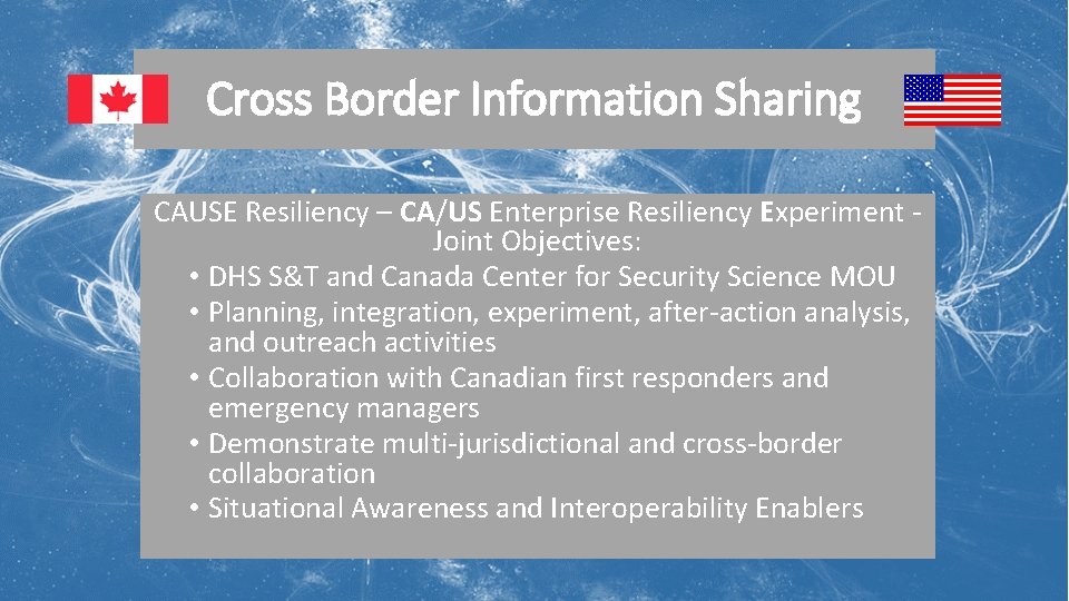 Cross Border Information Sharing CAUSE Resiliency – CA/US Enterprise Resiliency Experiment - Joint Objectives: