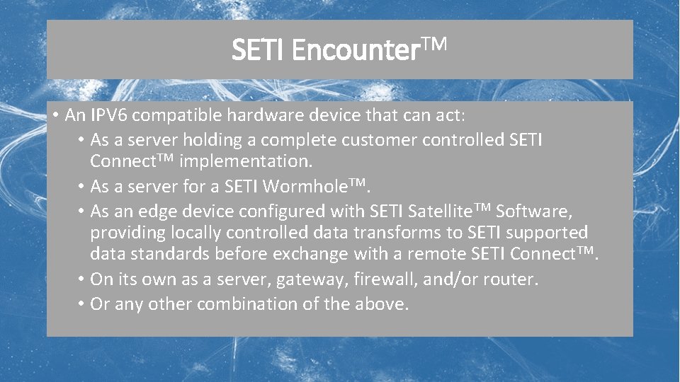 SETI Encounter. TM • An IPV 6 compatible hardware device that can act: •