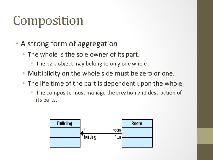 Composition • A strong form of aggregation • The whole is the sole owner