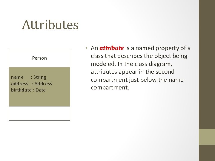 Attributes Person name : String address : Address birthdate : Date • An attribute